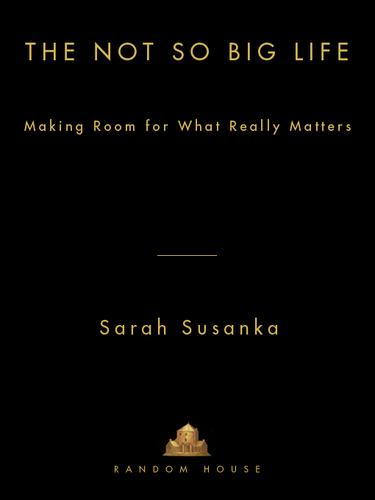 Sarah Susanka: The Not So Big Life (EBook, 2007, Random House Publishing Group)