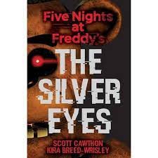 Scott Cawthon, Kira Breed-Wrisley, Kira Breed-Wrisley, Kira Breed-Wrisley Scott Cawthon, Suzanne Elise Freeman, Kira Breed-Wrisley: The Silver Eyes (Five Nights At Freddy's #1) (2016, Scholastic)