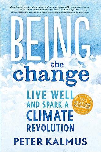 Peter Kalmus: Being the Change: Live Well and Spark a Climate Revolution (2017)