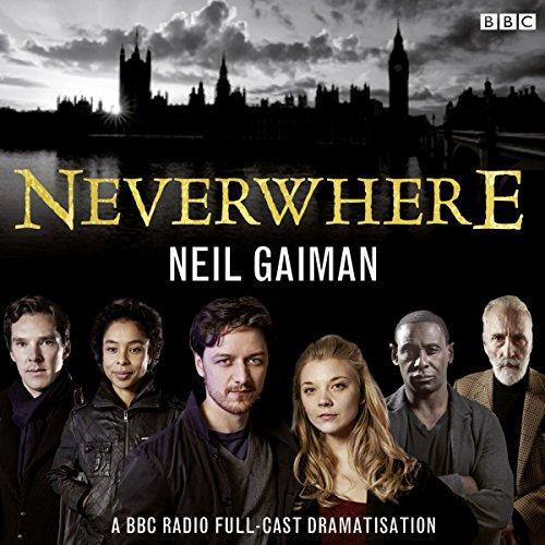 Neil Gaiman, Anthony Head, Benedict Cumberbatch, Christopher Lee, David Harewood, David Schofield, Full Cast, James McAvoy, Natalie Dormer, Sophie Okonedo: Neverwhere: A BBC Radio Full-Cast Dramatisation (AudiobookFormat, 2017, BBC Books)