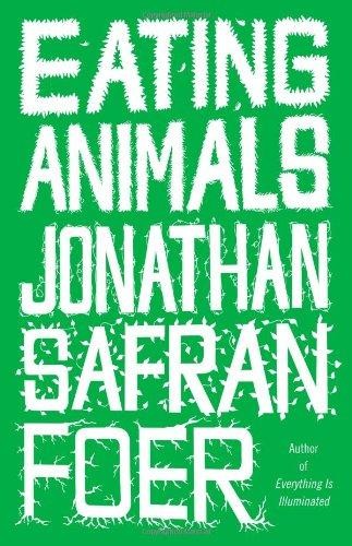 Jonathan Safran Foer: Eating animals (2009, Little, Brown and Co)