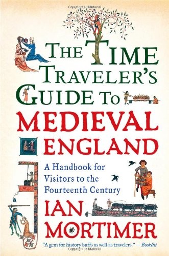 Ian Mortimer: The Time Traveler's Guide to Medieval England (Paperback, Touchstone)