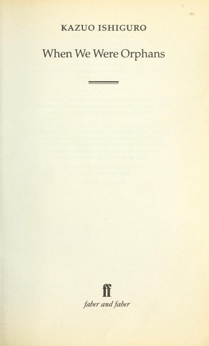 Kazuo Ishiguro: When we were orphans (2000, Faber and Faber, Faber & Faber Ltd, Faber Paperbacks)