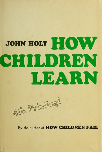 John Caldwell Holt: How children learn (1967, Pitman Pub. Corp.)