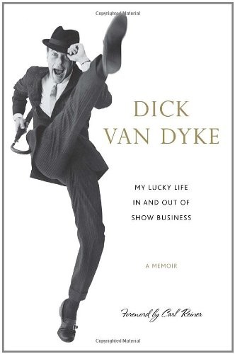 Dick Van Dyke: My lucky life in and out of show business (2011, Crown Archetype)