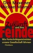 Dirk Maxeiner, Michael Miersch: Die Zukunft und ihre Feinde. Wie Fortschrittspessimisten unsere Gesellschaft lähmen. (Hardcover, German language, Eichborn)