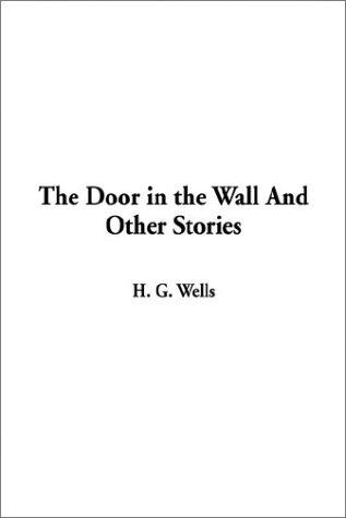 H. G. Wells: The Door in the Wall and Other Stories (Hardcover, 2003, IndyPublish.com)