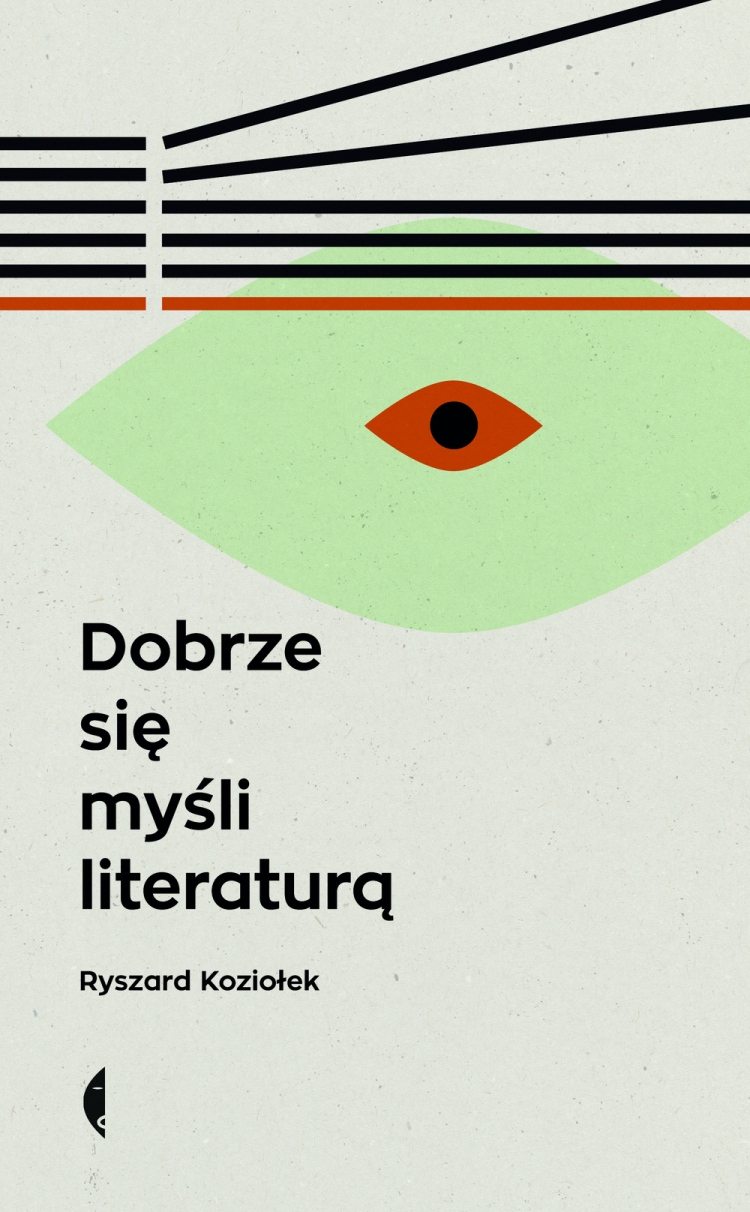Ryszard Koziołek: Dobrze się myśli literaturą (Polish language, Czarne)