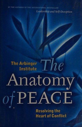 The Arbinger Institute, Blanca González Villegas: The anatomy of peace (Hardcover, 2006, Berrett-Koehler Publishers)