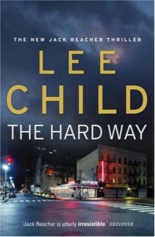 Lee Child: The Hard Way (2006, Delacorte Press)