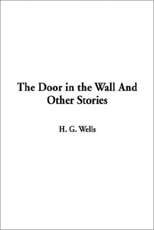 H. G. Wells: The Door in the Wall and Other Stories (Paperback, 2003, IndyPublish.com)