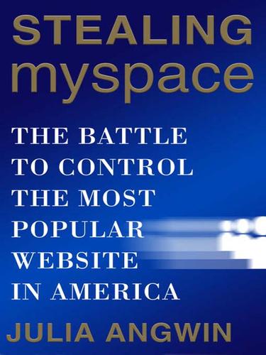 Julia Angwin: Stealing MySpace (EBook, 2009, Random House Publishing Group)