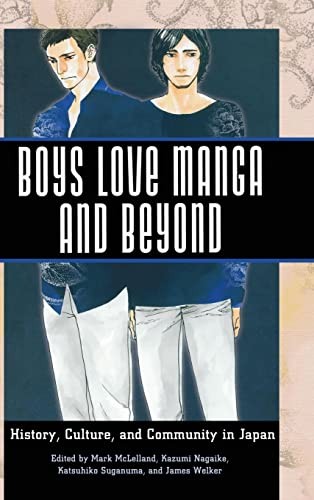 Mark McLelland, Kazumi Nagaike, Katsuhiko Suganuma, James Welker: Boys Love Manga and Beyond (2015, University Press of Mississippi)