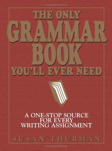 Susan Thurman, Larry Shea: The Only Grammar Book You'll Ever Need (Paperback, 2003, Adams Media Corporation)