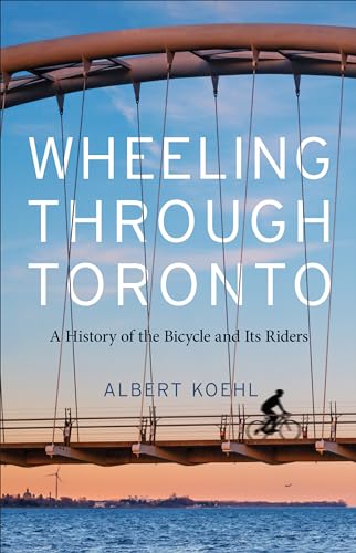 Albert Koehl: Wheeling Through Toronto (Hardcover, 2024, University Of Toronto Press)