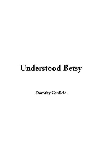 Dorothy Canfield Fisher: Understood Betsy (Paperback, IndyPublish.com)