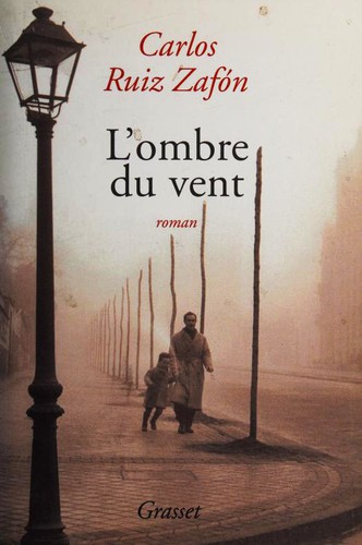 Carlos Ruiz Zafón: L'ombre du vent (Paperback, French language, 2004, Bernard Grasset)