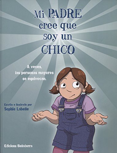 Sophie Labelle, Lucas Platero: Mi padre cree que soy un chico (Paperback, Spanish language, Edicions Bellaterra)