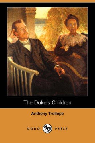 Anthony Trollope: The Duke's Children (Dodo Press) (Paperback, 2007, Dodo Press)