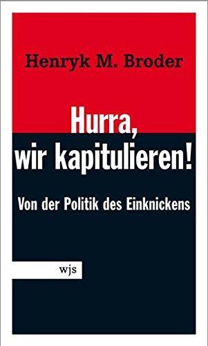 Henryk Broder: Hurra, wir kapitulieren! Von der Lust am Einknicken (German language, 2006)