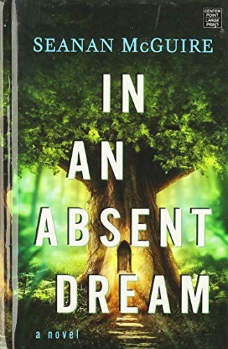 Seanan McGuire: In an Absent Dream (2020, Center Point Large Print)