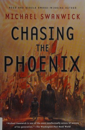 Michael Swanwick: Chasing the Phoenix (2015, Tom Doherty Associates, LLC)