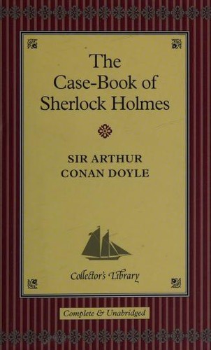 Arthur Conan Doyle: The Case-Book of Sherlock Holmes (Hardcover, 2004, Collector's Library)