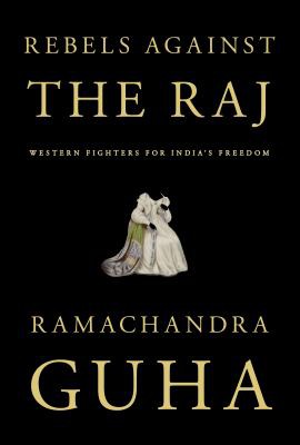 Ramachandra Guha: Rebels Against the Raj (2022, Knopf Doubleday Publishing Group)
