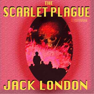 Jack London: The Scarlet Plague (2009, LibriVox)