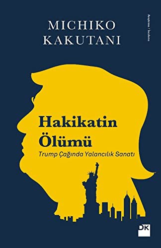 Michiko Kakutani: Hakikatin Ölümü; Trump Caginda Yalancilik Sanati (Paperback, Dogan Kitap)
