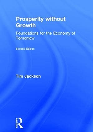 Tim Jackson: Prosperity Without Growth (2016, Taylor & Francis Group, Routledge)