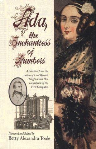 Ada Lovelace: Ada, the enchantress of numbers : a selection from the letters of Lord Byron's daughter and her description of the first computer (1992)