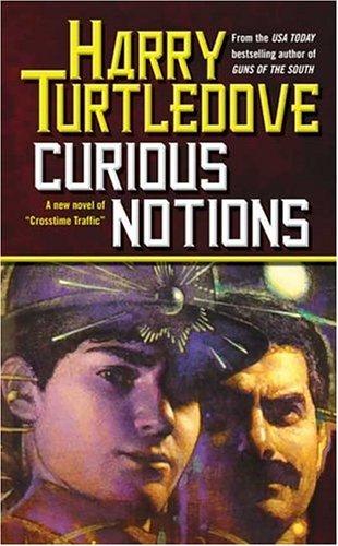 Harry Turtledove: Curious Notions (Crosstime Traffic) (Paperback, 2005, Tor Science Fiction)