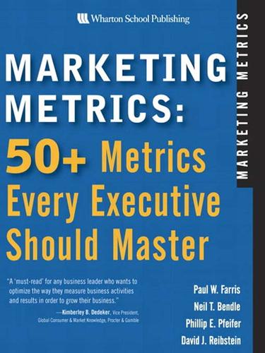 Paul W Farris, Paul W. Farris, Neil T. Bendle, Phillip E. Pfeifer, David J. Reibstein: Marketing Metrics (EBook, 2007, Wharton School Publishing)