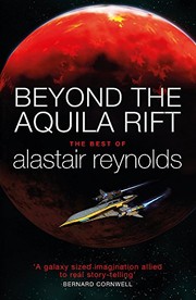 Alastair Reynolds: Beyond the Aquila Rift: The Best of Alastair Reynolds (GOLLANCZ)