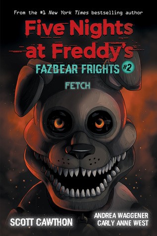 Andrea Waggener, Carly Anne West, Scott Cawthon: Fetch (Five Nights at Freddy’s: Fazbear Frights #2) (2020, Scholastic Inc.)