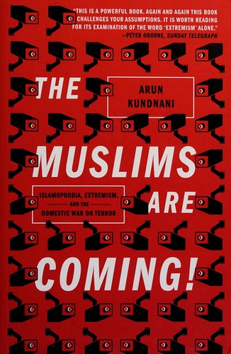 Arun Kundnani: The Muslims are coming! (2014, Verso)