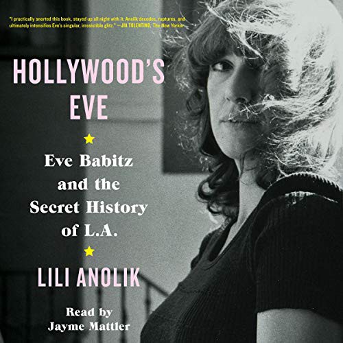 Lili Anolik: Hollywood's Eve (AudiobookFormat, Simon & Schuster Audio and Blackstone Audio, Simon & Schuster Audio)