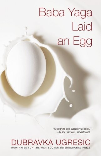 Dubravka Ugresic: Baba Yaga Laid an Egg (Paperback, Grove Press, Grove/Atlantic, Incorporated)