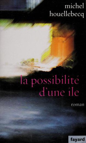 Michel Houellebecq: La possibilité d'une ïle (French language, 2005, Fayard)