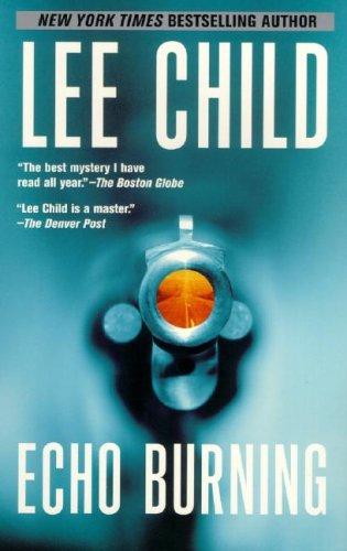 Lee Child: Echo Burning (Jack Reacher Novels) (Berkley Trade)