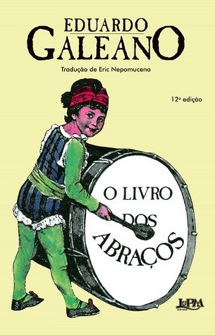 Eduardo Galeano: O Livro dos Abraços (1989, L&PM Editores)