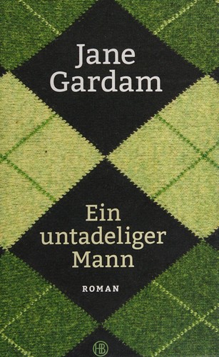 Jane Gardam: Ein untadeliger Mann (German language, 2015, Hanser Berlin)