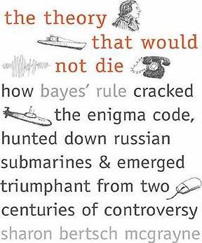 Sharon Bertsch McGrayne: The Theory that Would Not Die (2014)