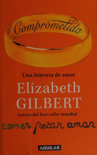 Elizabeth Gilbert: Comprometida (Spanish language, 2010, Aguilar)