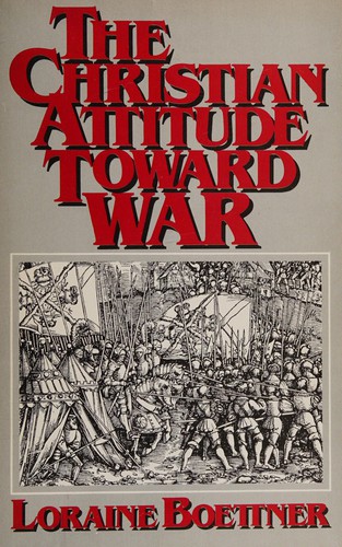 Loraine Boettner: The Christian attitude toward war (1985, Presbyterian and Reformed Pub. Co.)