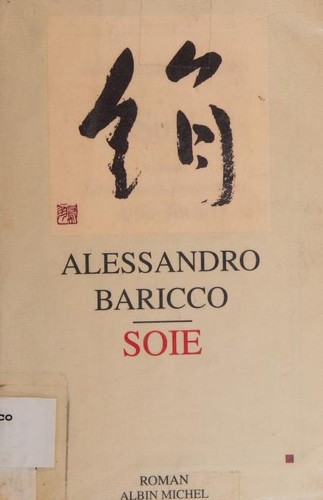 Alessandro Baricco: Soie (French language, 1997, Albin Michel)