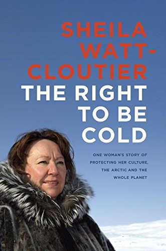 Sheila Watt-Cloutier: The Right to Be Cold (Hardcover, Allen Lane)