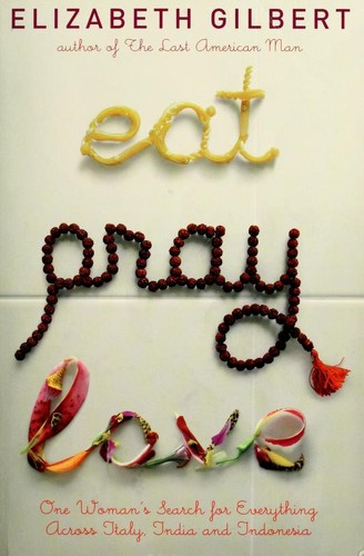 Elizabeth Gilbert: Eat, pray, love (2006, Viking)