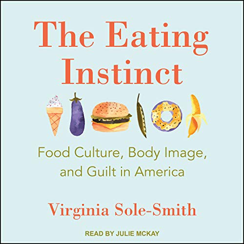 Virginia Sole-Smith, Julie McKay: The Eating Instinct (AudiobookFormat, Tantor Audio)